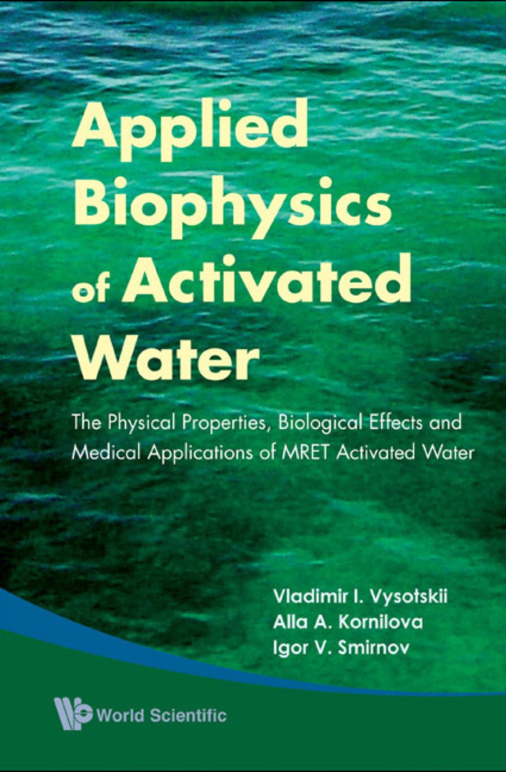 Applied Biophysics Of Activated Water: The Physical Properties, Biological Effects And Medical Applications Of Mret Activated Water 
