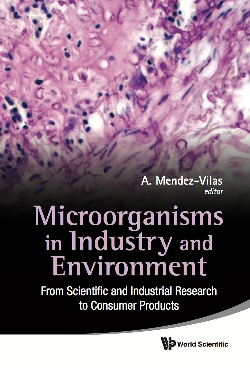 MICROORGANISMS IN INDUSTRY & ENVIRONMENT From Scientific and Industrial Research to Consumer Products 