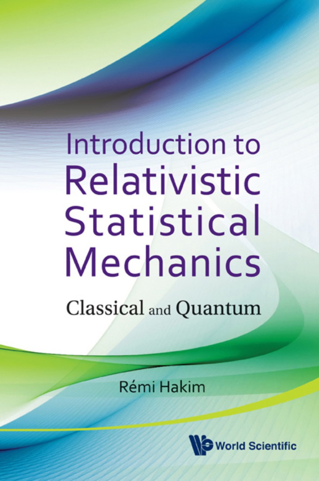 Introduction To Relativistic Statistical Mechanics: Classical And Quantum 