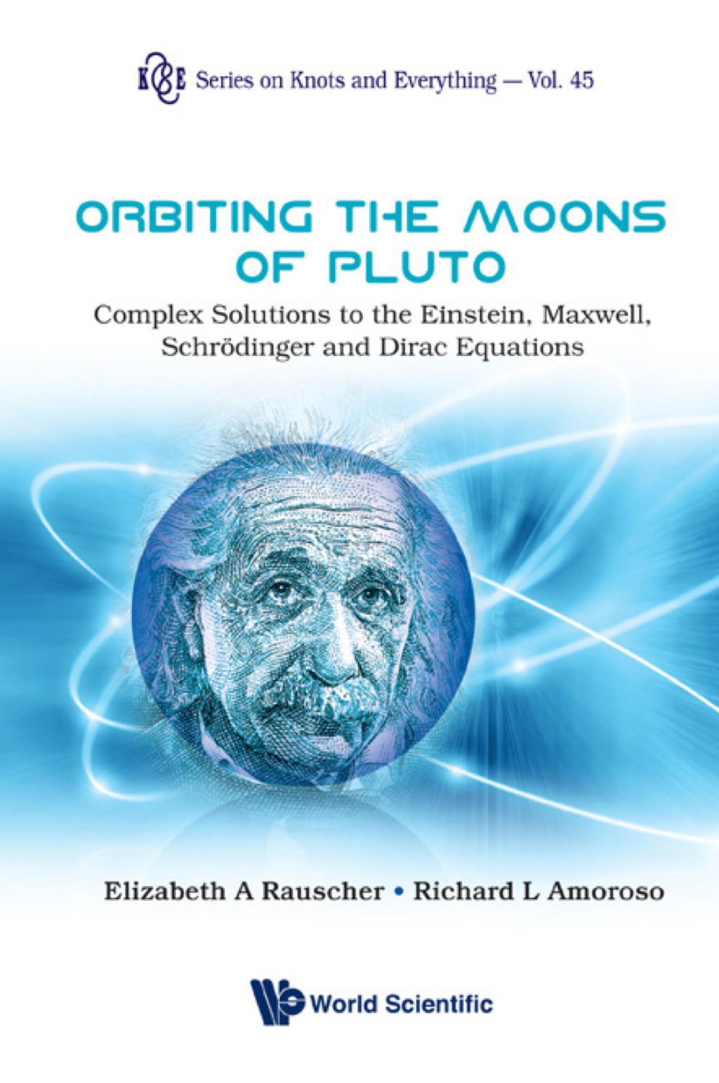 Orbiting The Moons Of Pluto: Complex Solutions To The Einstein, Maxwell, Schrodinger And Dirac Equations 