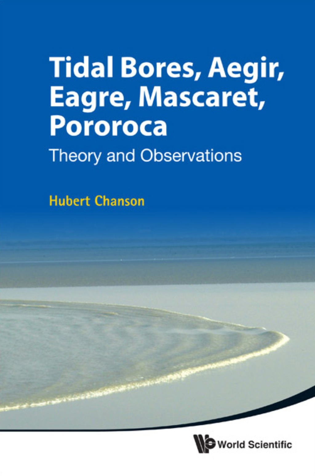 Tidal Bores, Aegir, Eagre, Mascaret, Pororoca: Theory And Observations 