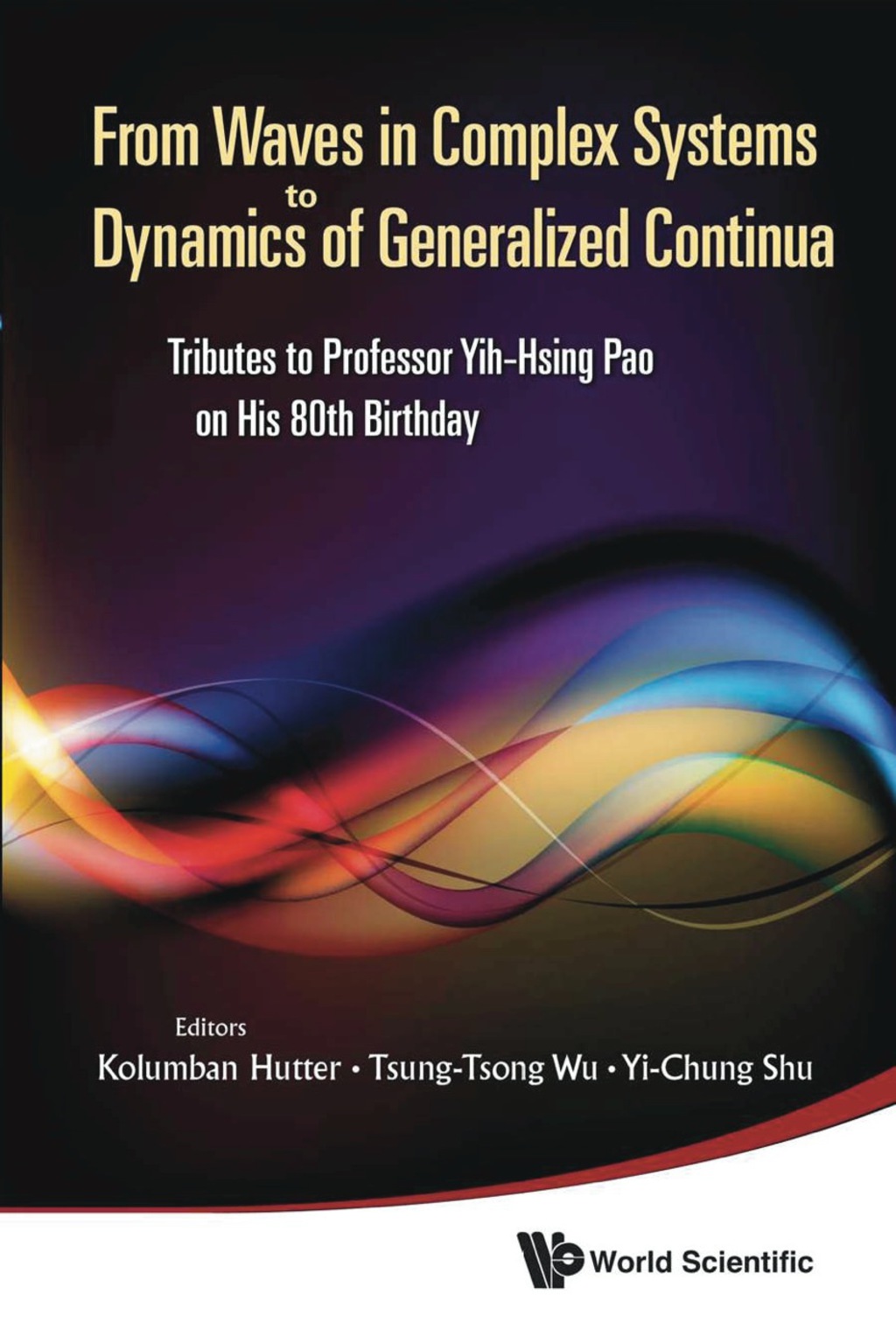 From Waves In Complex Systems To Dynamics Of Generalized Continua: Tributes To Professor Yih-hsing Pao On His 80th Birthday 
