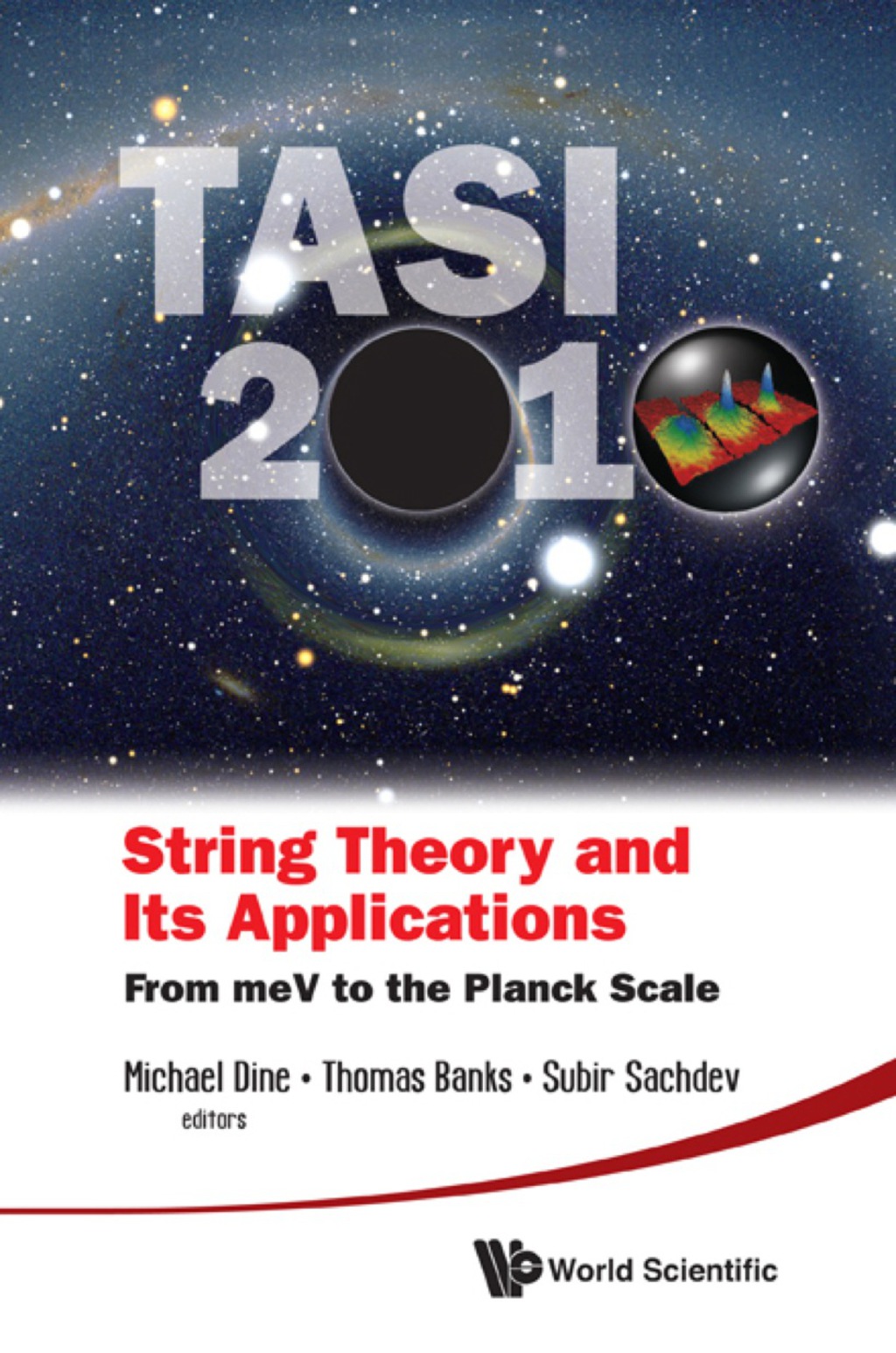 STRING THEORY & ITS APPL, TASI 2010 TASI 2010From meV to the Planck Scale 