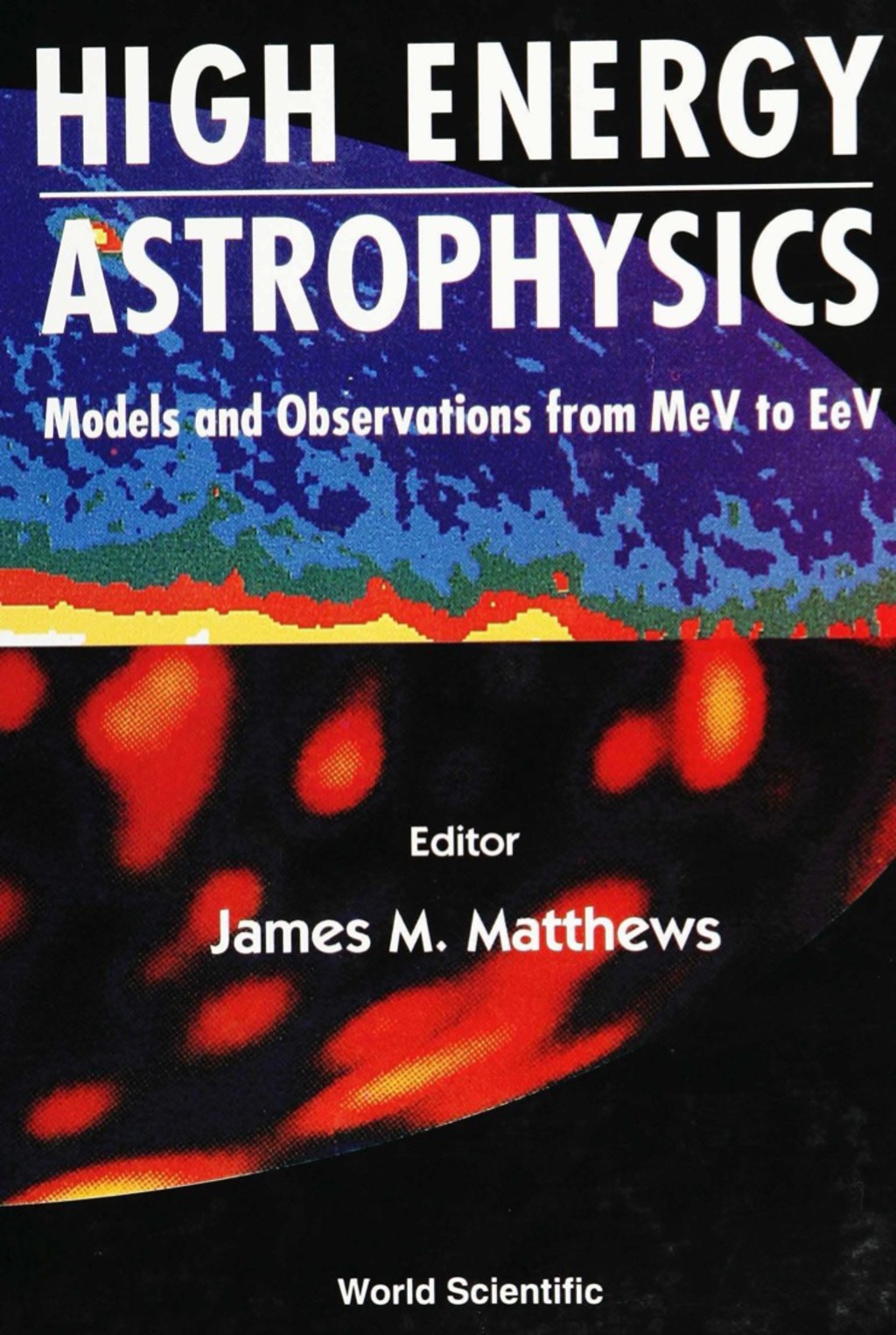HIGH ENERGY ASTROPHY-MODELS & OBSERV... Models and Observations from MeV to EeV 