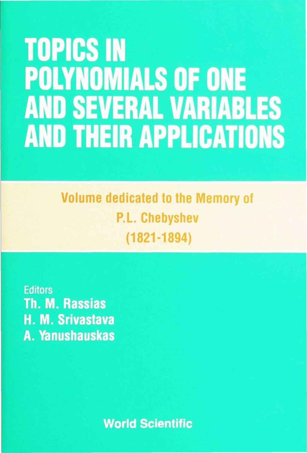 TOPICS IN POLYNOMIALS OF ONE &SEVERAL... Volume Dedicated to the Memory of P L Chebyshev (1821 ÃƒÂ¢Ã‚â‚¬Ã‚â€œ 1894) 