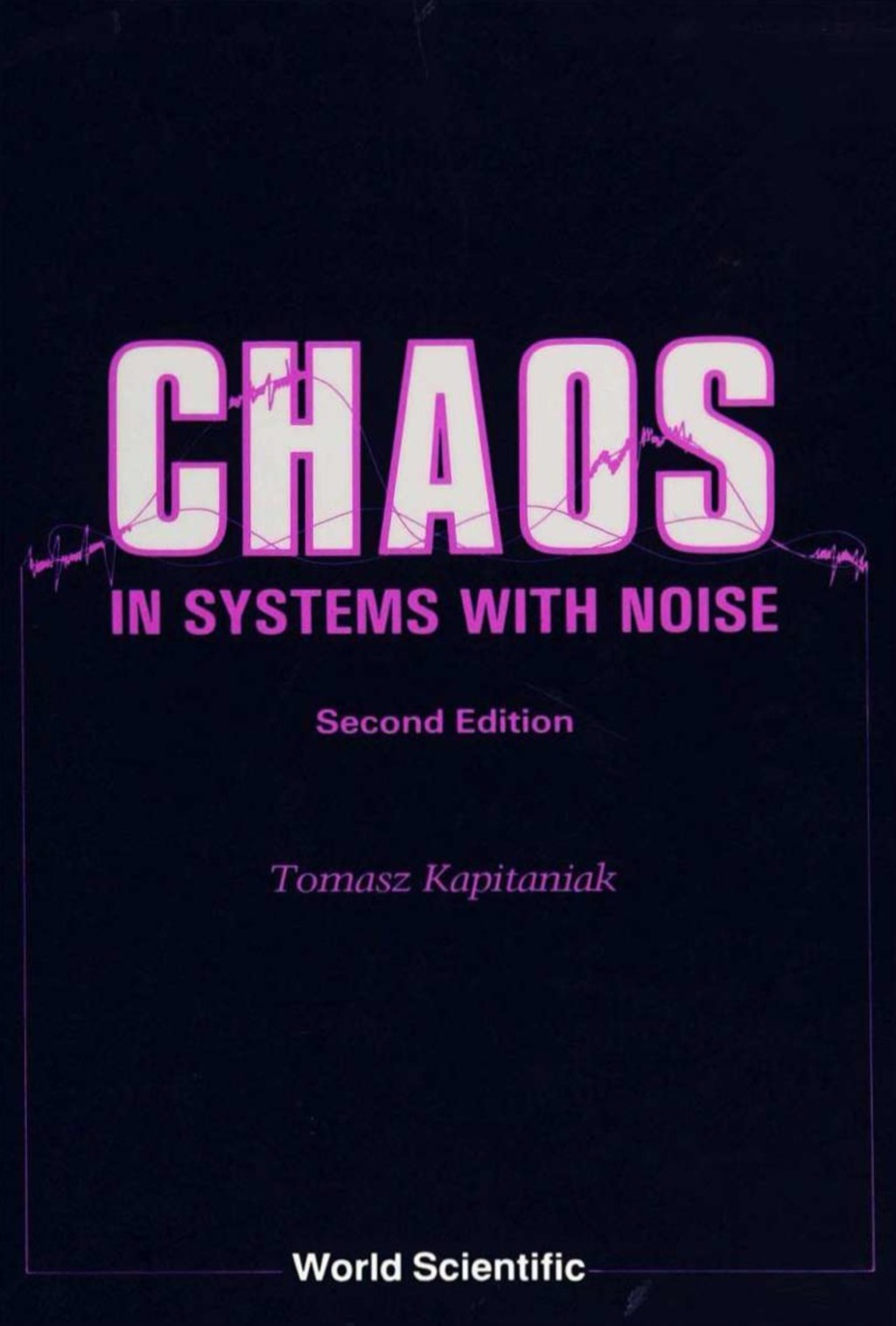 CHAOS IN SYSTEMS WITH NOISE (2ND ED) 2nd Edition