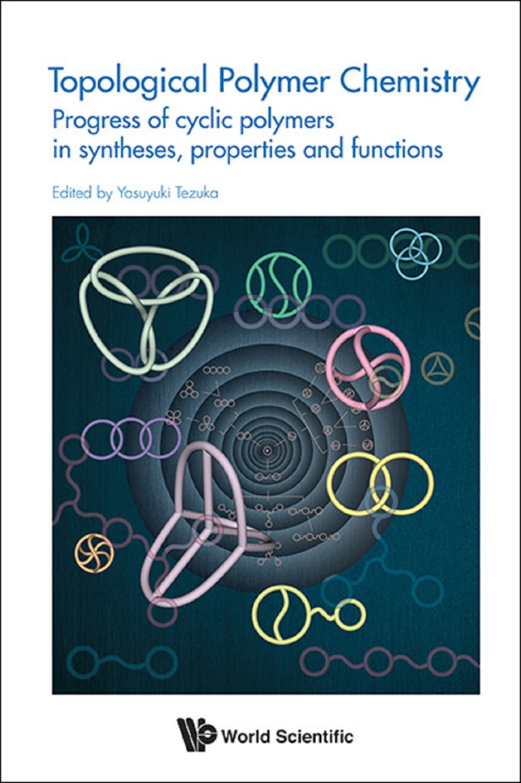 Topological Polymer Chemistry: Progress of Cyclic Polymers in Syntheses, Properties and Functions 