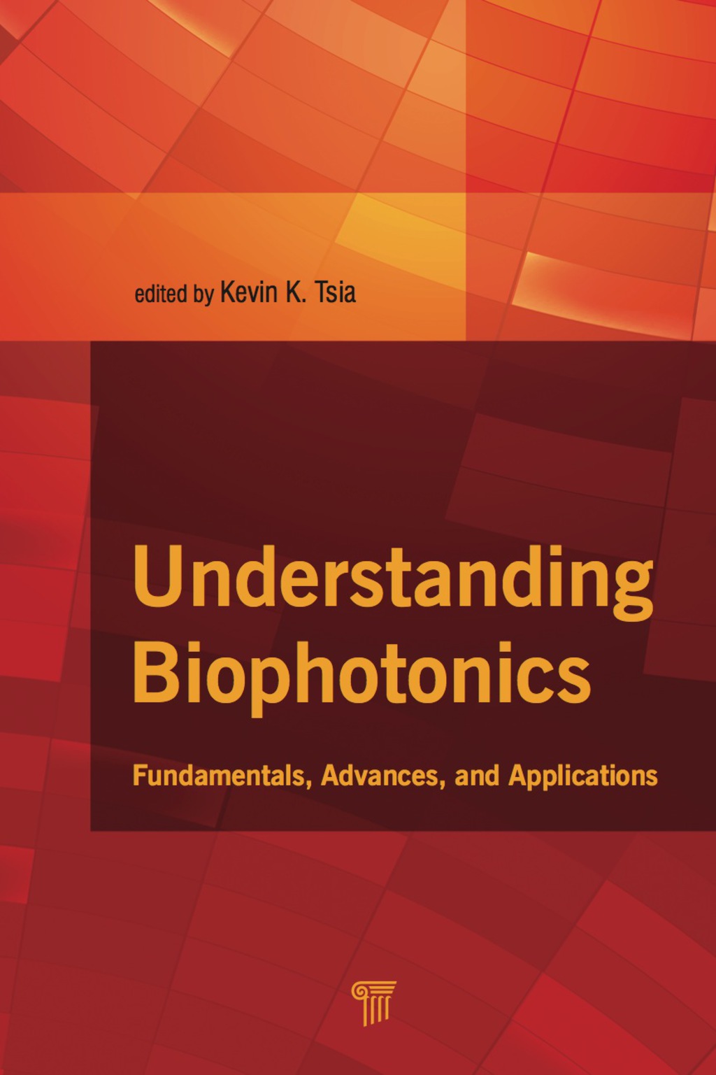 Understanding Biophotonics Fundamentals, Advances, and Applications 1st Edition