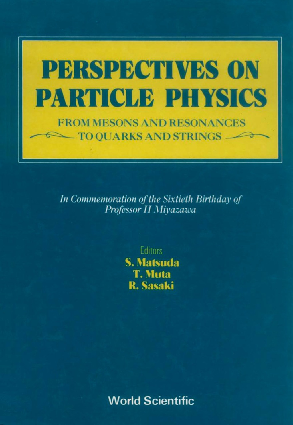 PERSPECTIVES ON PARTICLE PHYS  (B/H) From Mesons and Resonances to Quarks and StringsFestschrift in Honor of Professor H Miyazawa 
