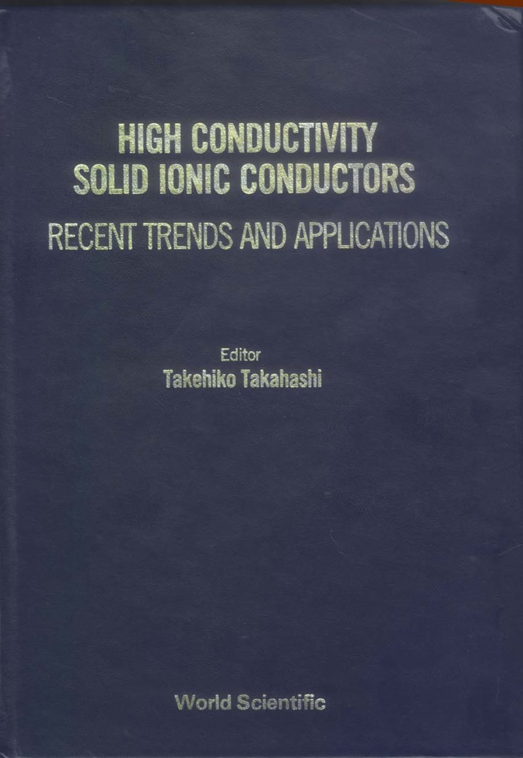 HIGH CONDUCTIVITY SOLID IONIC CONDUCTORS Recent Trends and Applications 