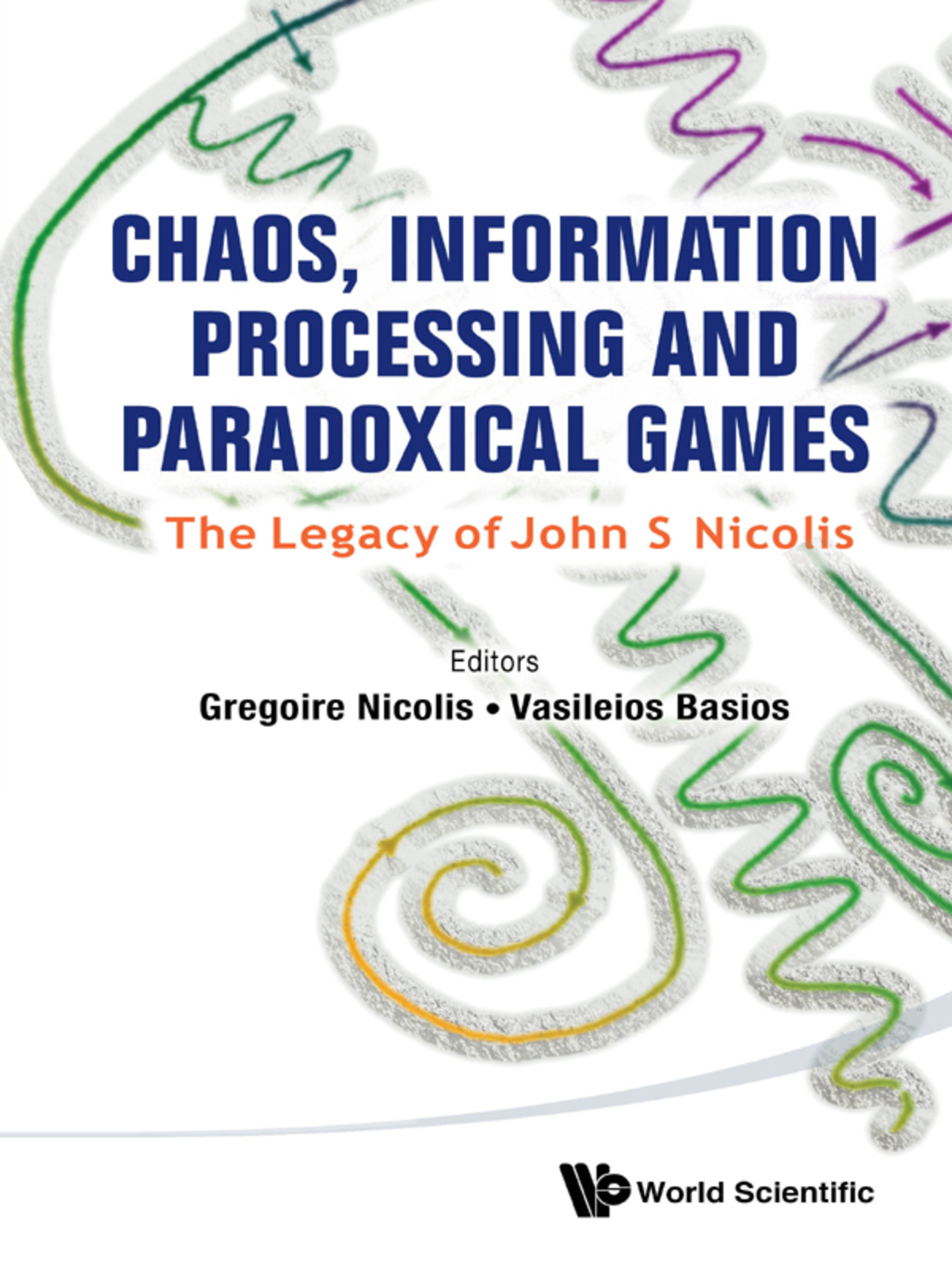 Chaos, Information Processing and Paradoxical Games: The Legacy of John S Nicolis 