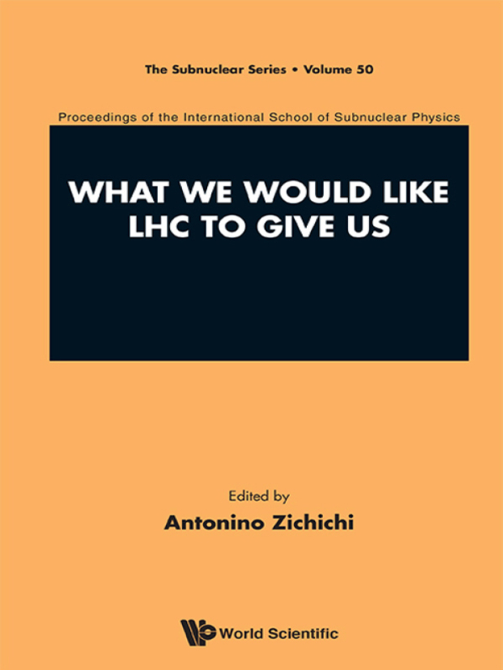 What We Would Like LHC to Give Us: Proceedings of the International School of Subnuclear Physics 