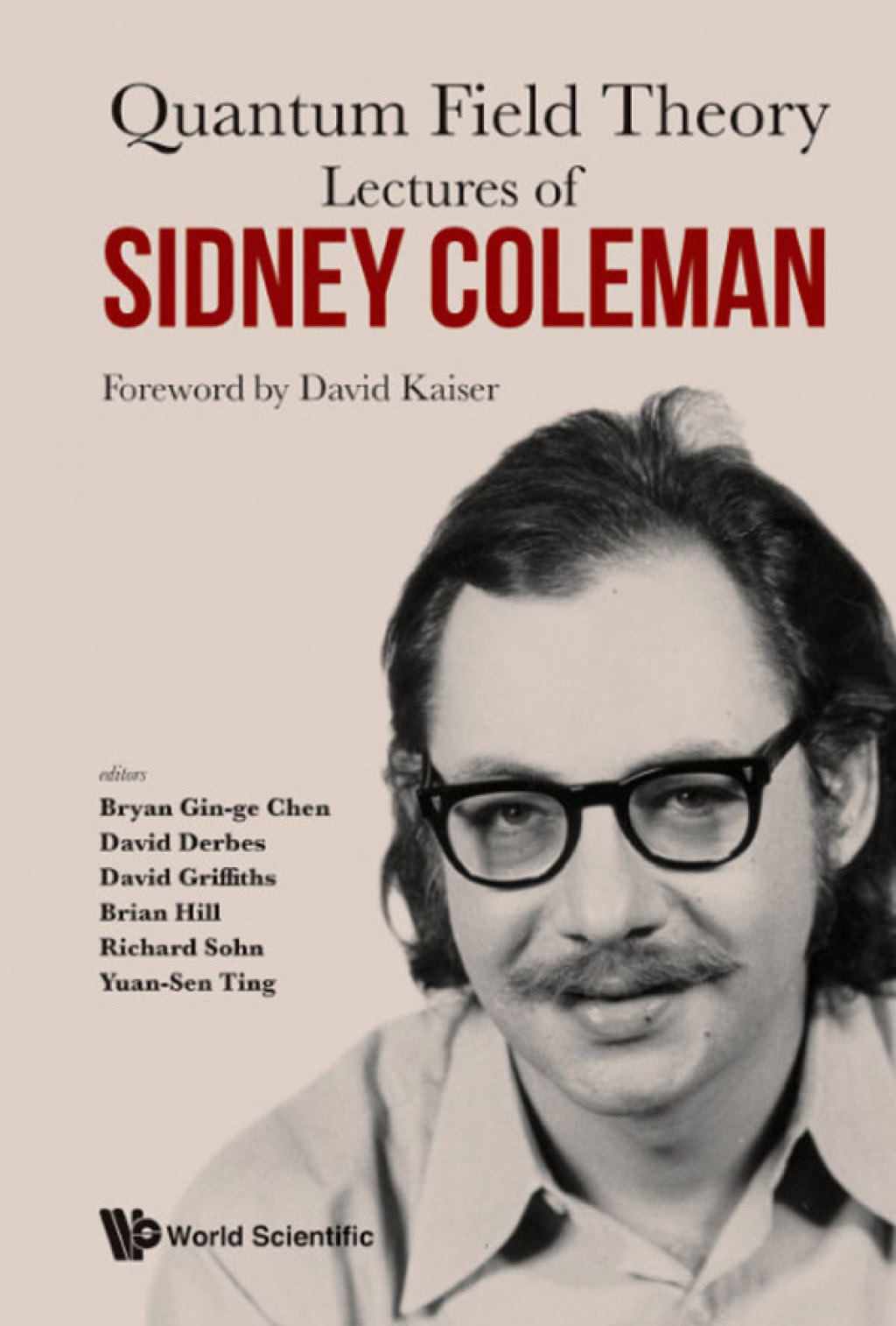 Lectures of Sidney Coleman on Quantum Field Theory: Foreword by David Kaiser 