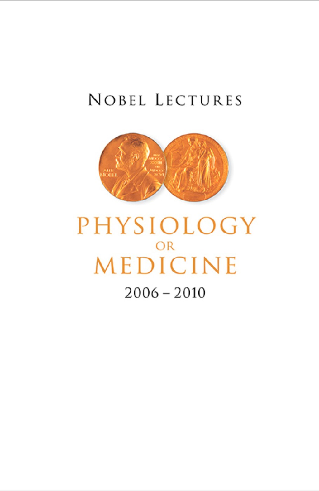NOBEL LECTURES IN PHYSIOLOGY OR MEDICINE (2006-2010) 