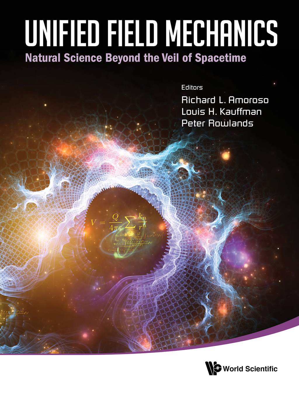 Unified Field Mechanics: Natural Science Beyond the Veil of SpacetimeProceedings of the IX Symposium Honoring Noted French Mathematical Physicist Jean-Pierre Vigier 