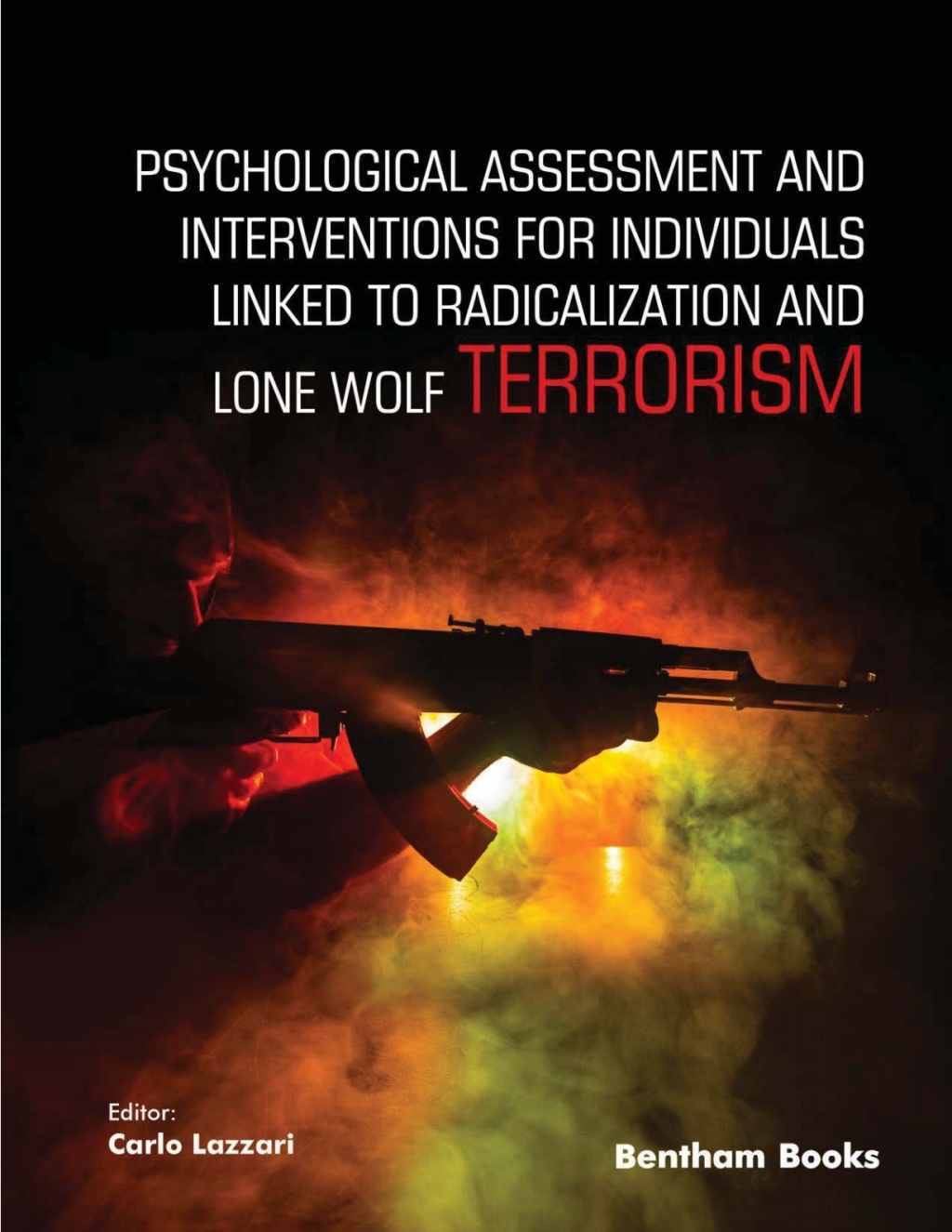 Psychological Assessment and Interventions for Individuals Linked to Radicalization and Lone Wolf Terrorism 1st Edition
