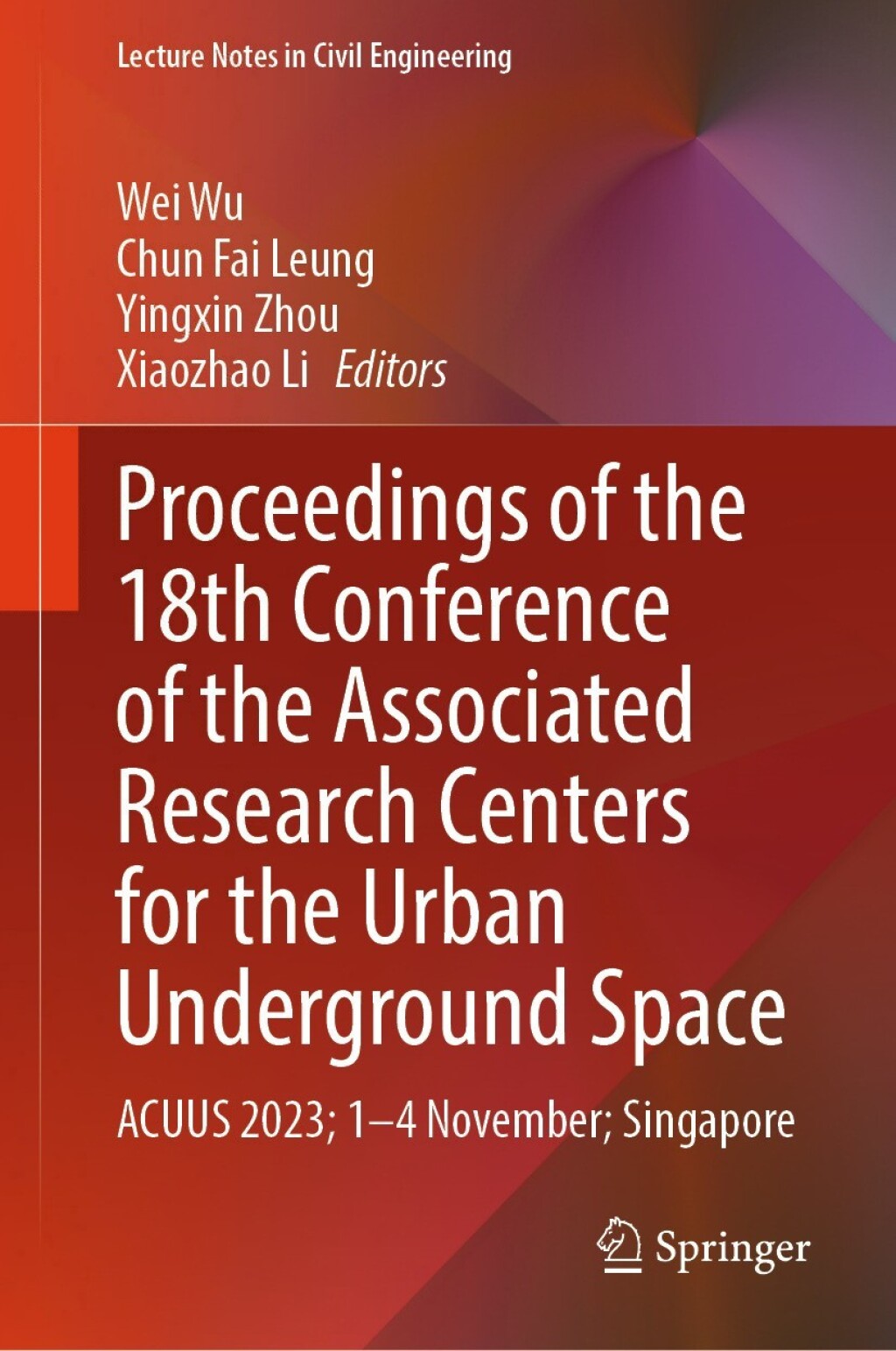 Proceedings of the 18th Conference of the Associated Research Centers for the Urban Underground Space ACUUS 2023; 1Ã¢â‚¬â€œ4 November; Singapore 