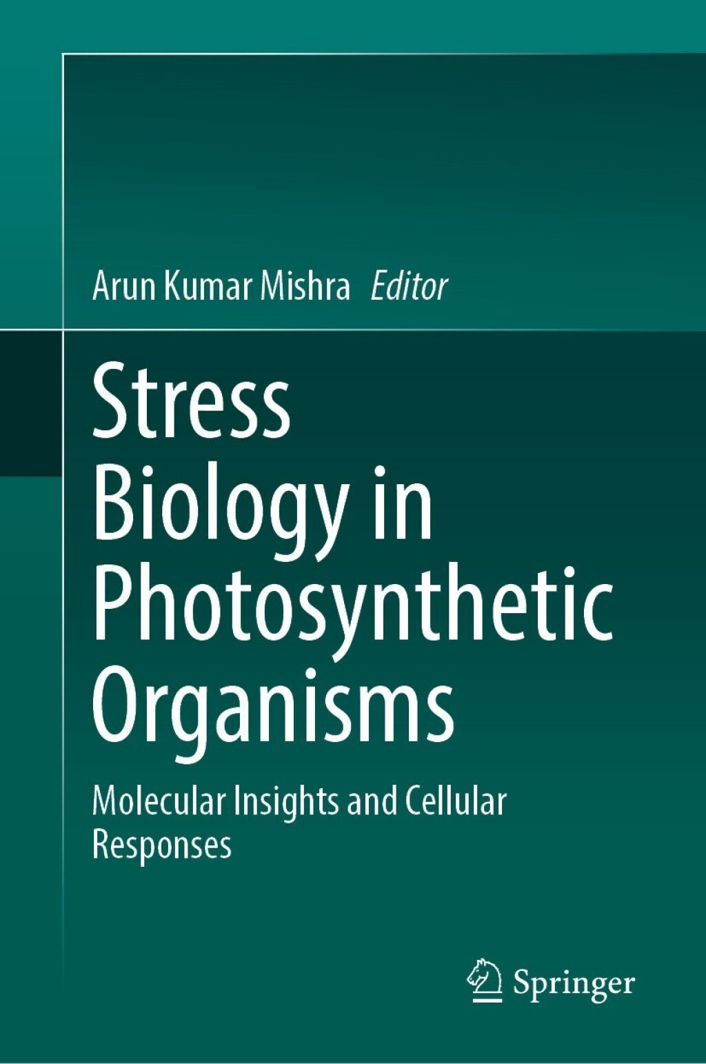 Stress Biology in Photosynthetic Organisms Molecular Insights and Cellular Responses 