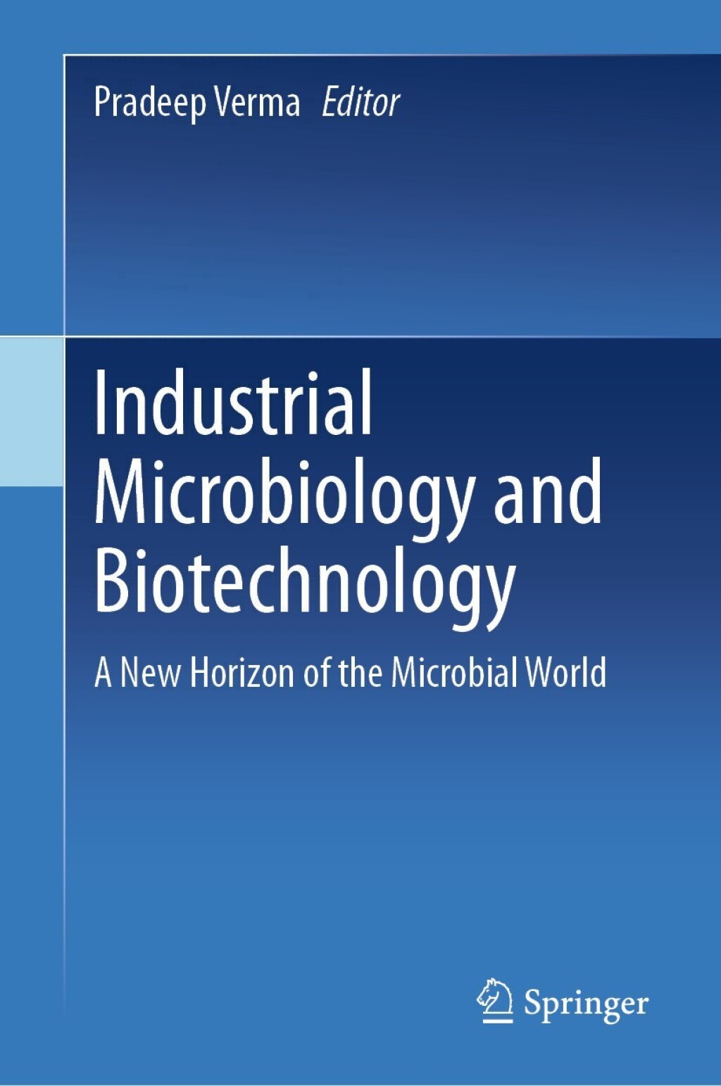 Industrial Microbiology and Biotechnology A New Horizon of the Microbial World 