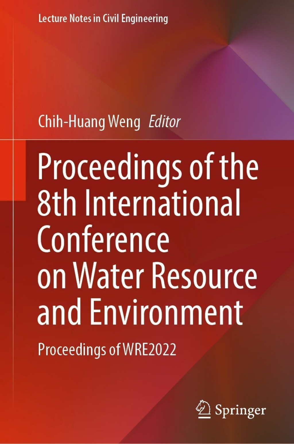Proceedings of the 8th International Conference on Water Resource and Environment Proceedings of WRE2022 