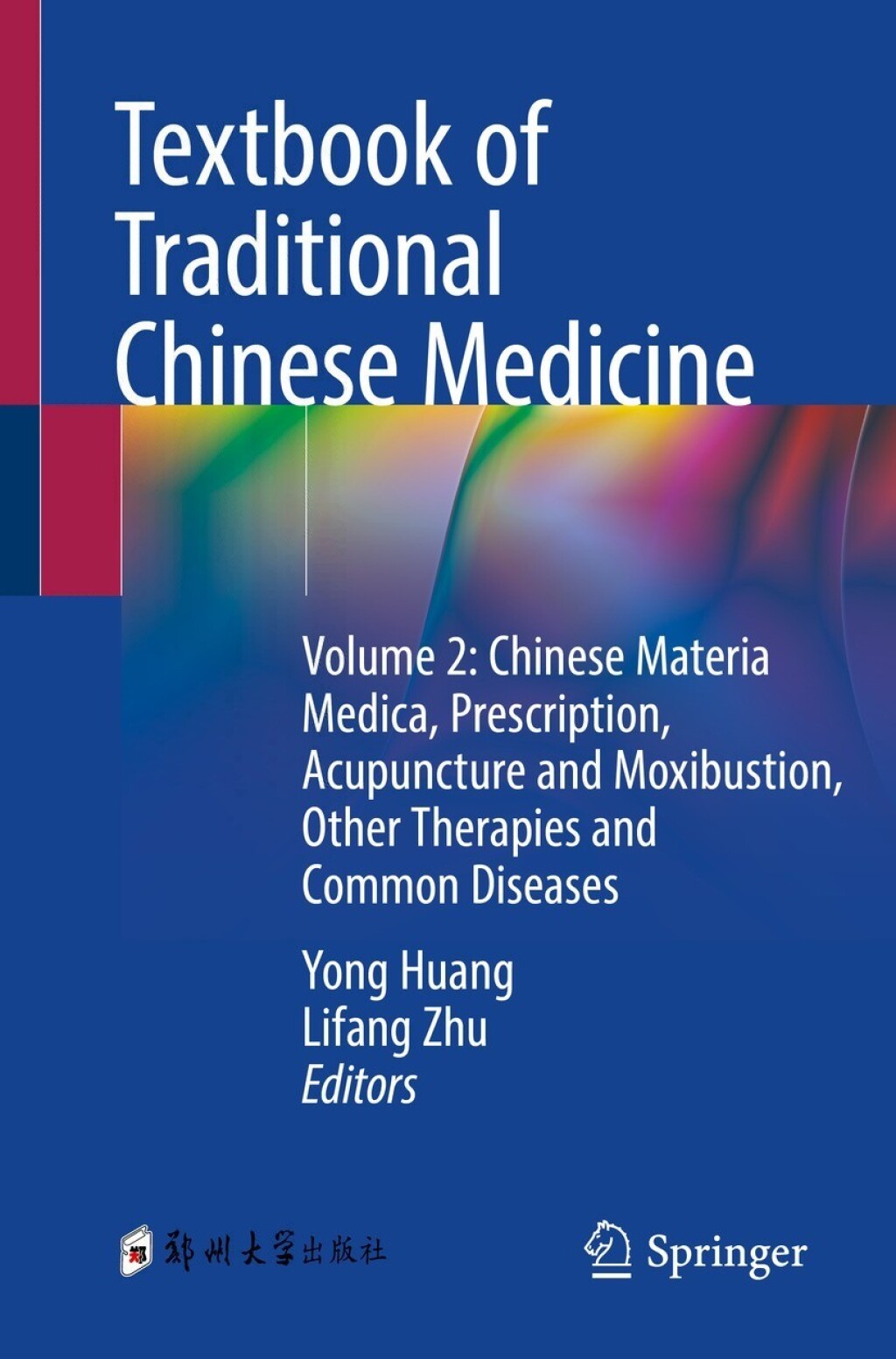 Textbook of Traditional Chinese Medicine Volume 2: Chinese Materia Medica, Prescription, Acupuncture and Moxibustion, Other Therapies and Common Diseases 