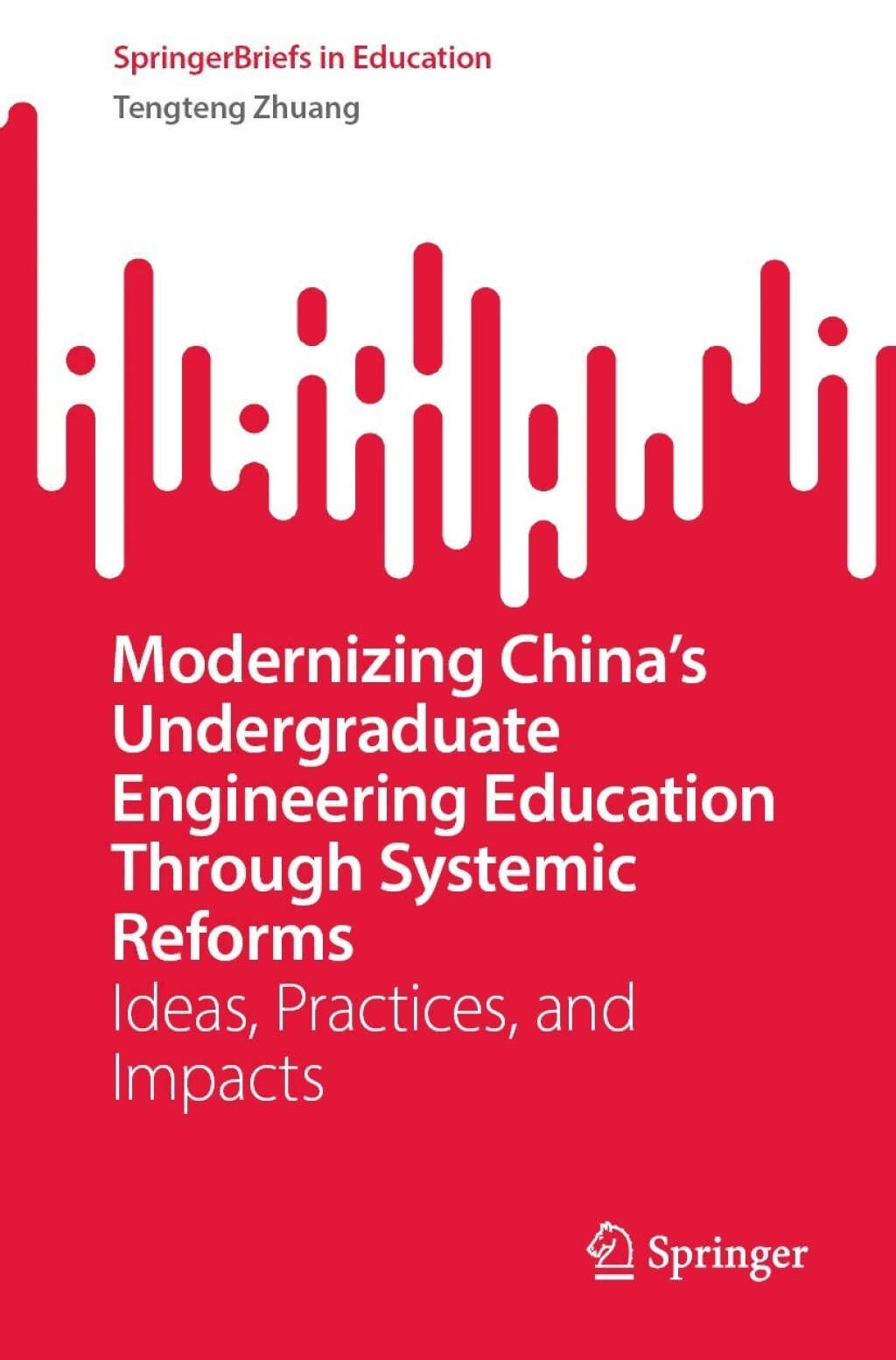 Modernizing ChinaÃ¢â‚¬â„¢s Undergraduate Engineering Education Through Systemic Reforms Ideas, Practices, and Impacts 