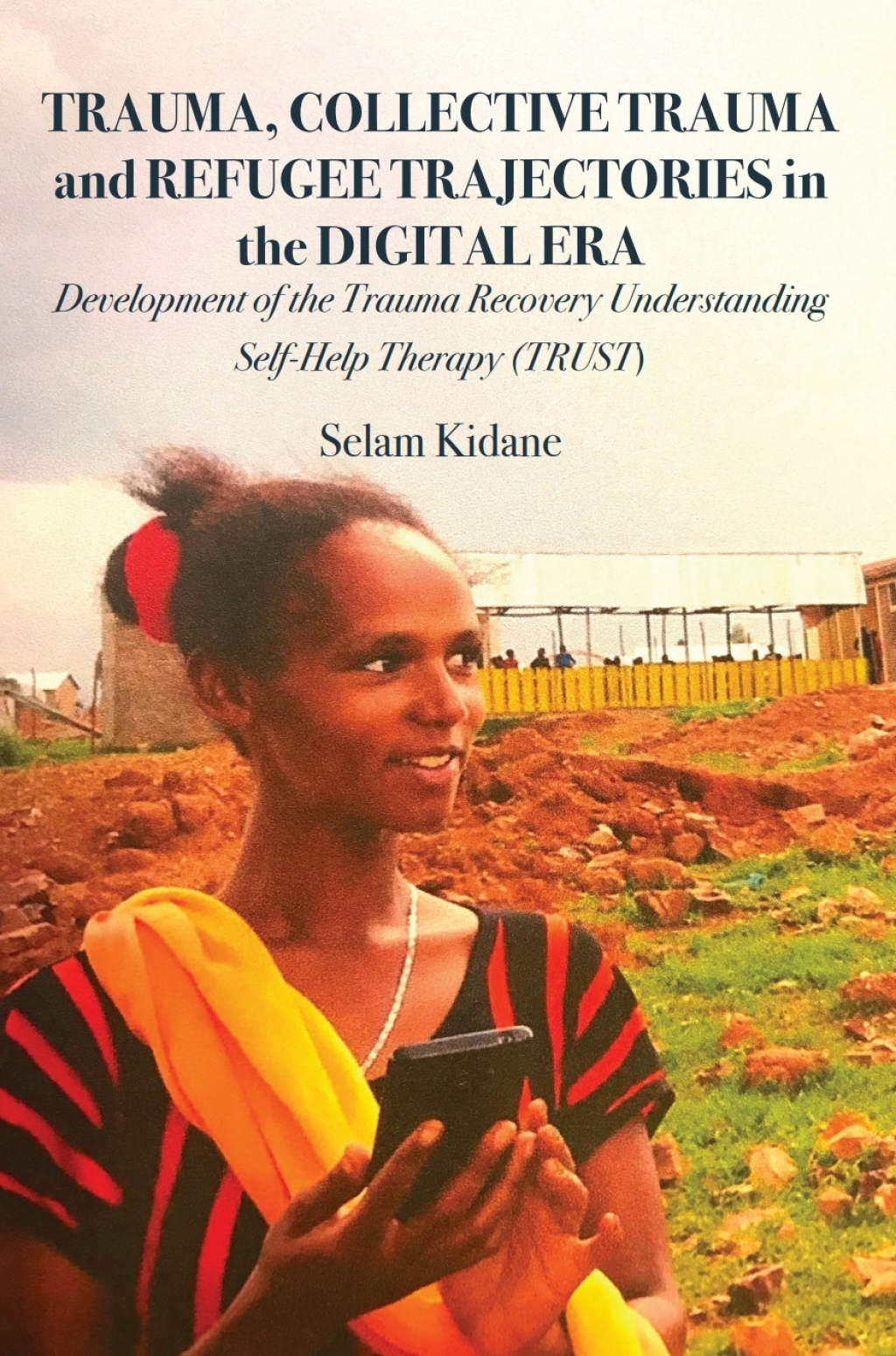 Trauma, Collective Trauma and Refugee Trajectories in the Digital Era Development of the Trauma Recovery Understanding Self- 