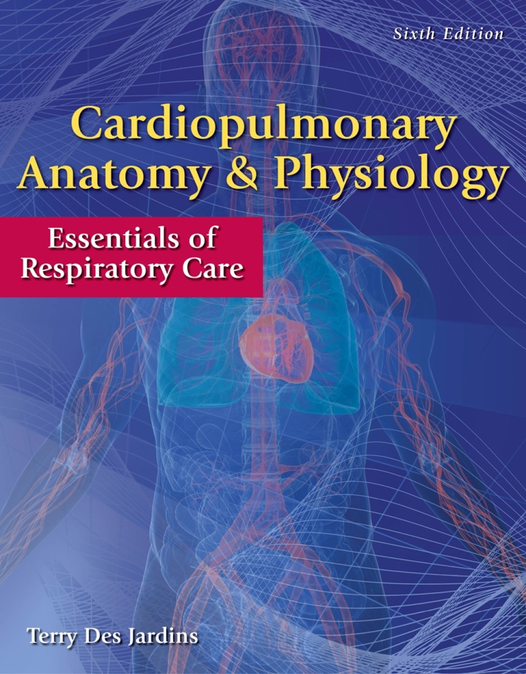 Cardiopulmonary Anatomy & Physiology: Essentials of Respiratory Care 6th Edition