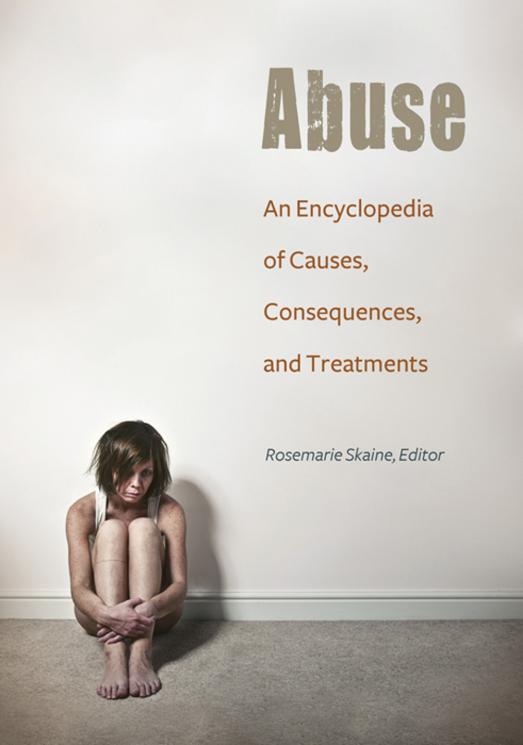 Abuse An Encyclopedia of Causes, Consequences, and Treatments 1st Edition