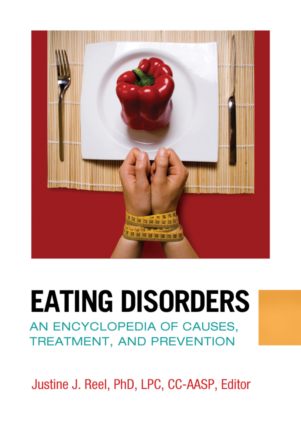 Eating Disorders An Encyclopedia of Causes, Treatment, and Prevention 1st Edition