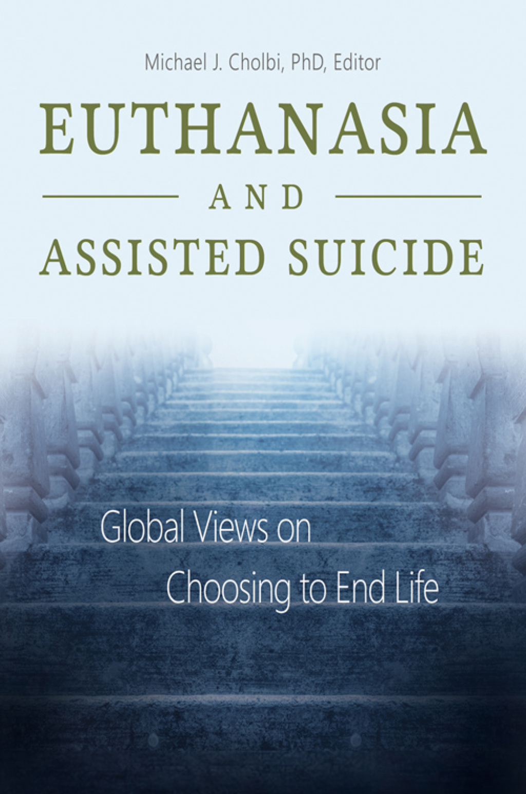 Euthanasia and Assisted Suicide Global Views on Choosing to End Life 1st Edition