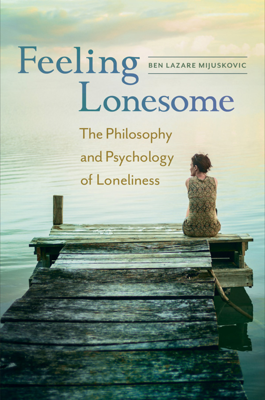 Feeling Lonesome The Philosophy and Psychology of Loneliness 1st Edition