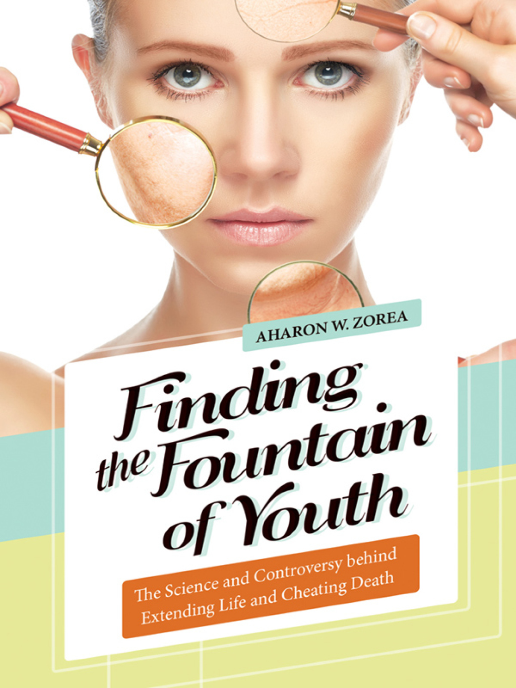 Finding the Fountain of Youth The Science and Controversy behind Extending Life and Cheating Death 1st Edition