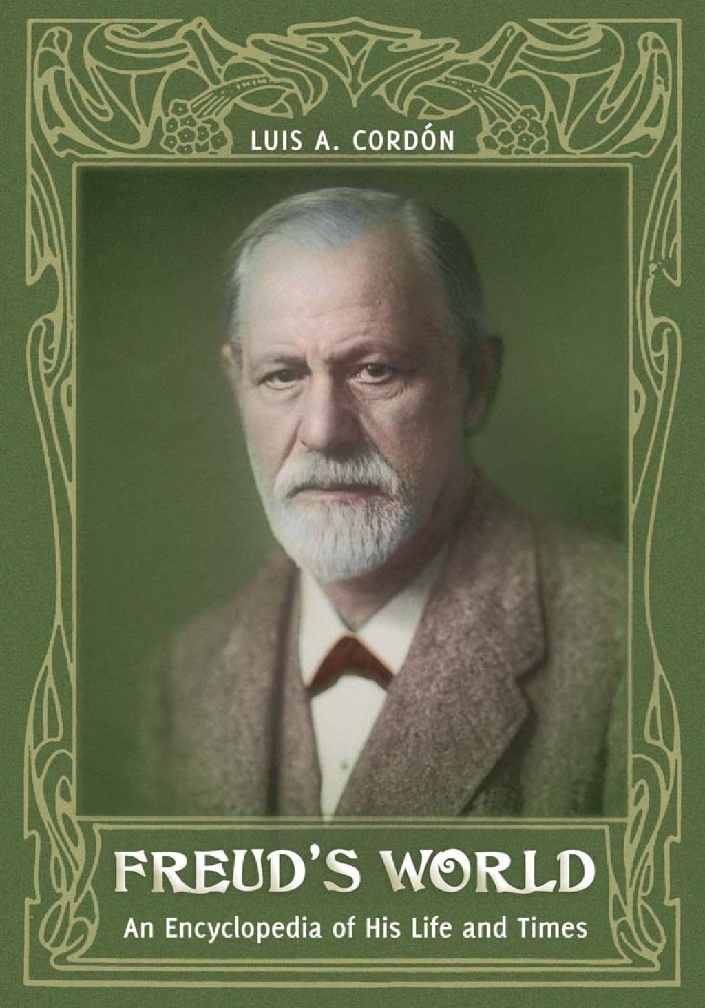 Freud's World An Encyclopedia of His Life and Times 1st Edition