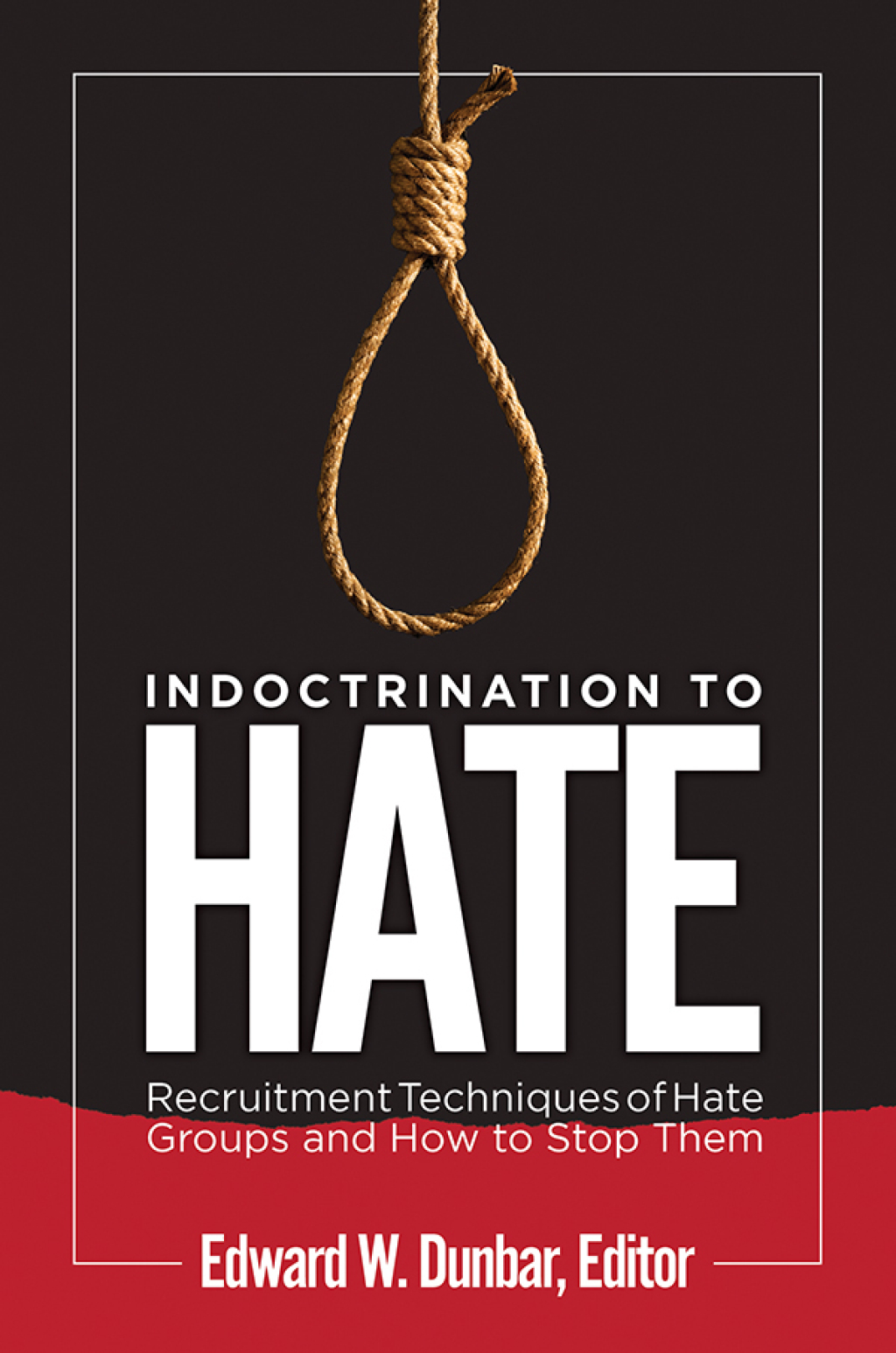 Indoctrination to Hate Recruitment Techniques of Hate Groups and How to Stop Them 1st Edition
