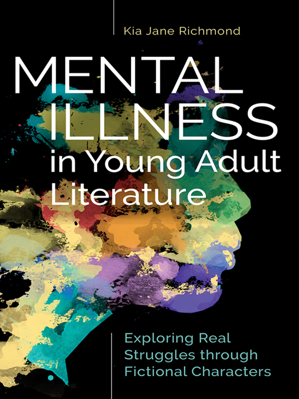 Mental Illness in Young Adult Literature Exploring Real Struggles through Fictional Characters 1st Edition