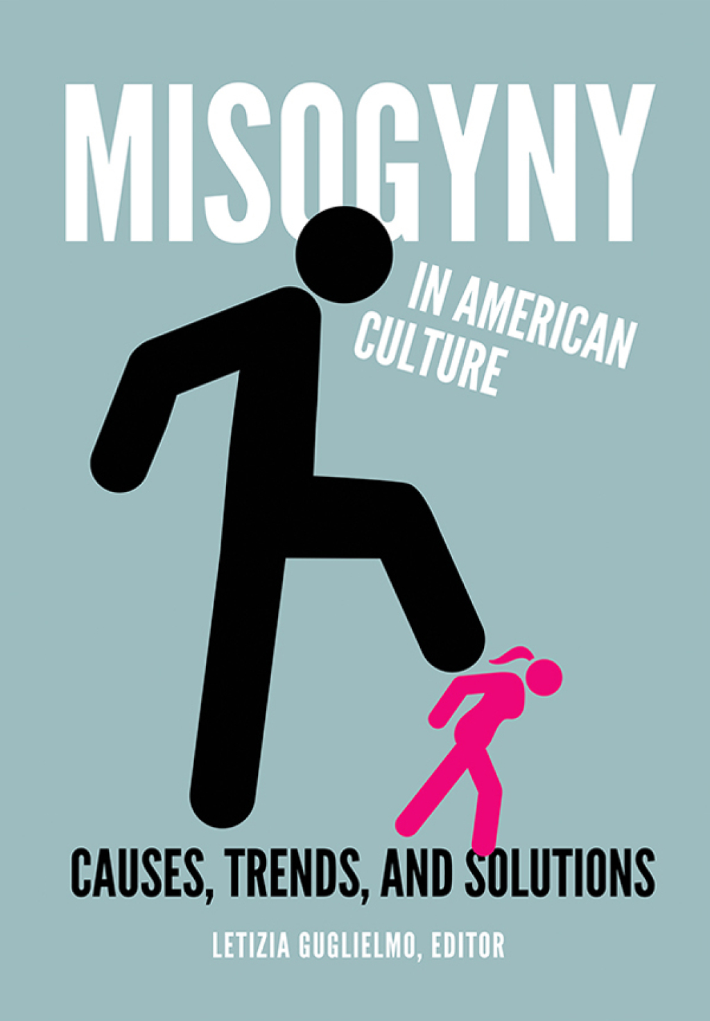 Misogyny in American Culture [2 volumes] Causes, Trends, and Solutions [2 volumes] 1st Edition