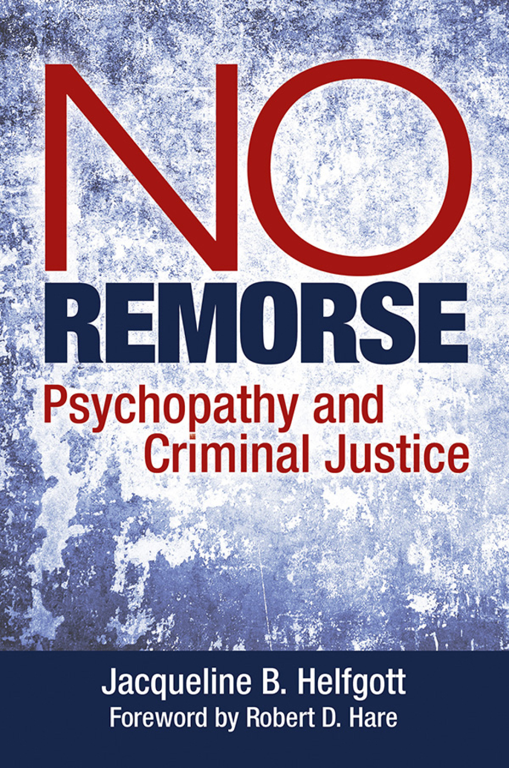 No Remorse Psychopathy and Criminal Justice 1st Edition