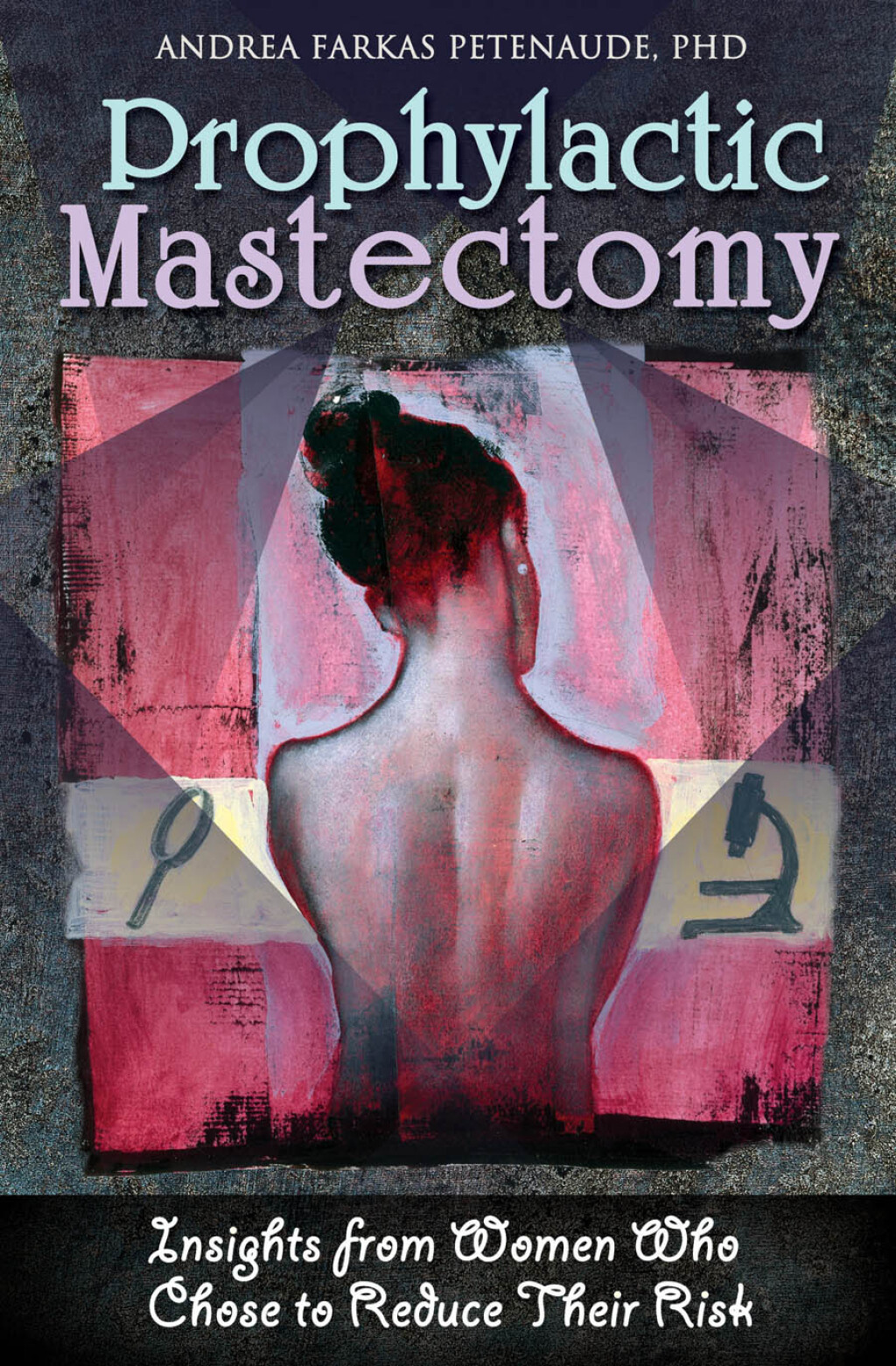 Prophylactic Mastectomy Insights from Women Who Chose to Reduce Their Risk 1st Edition