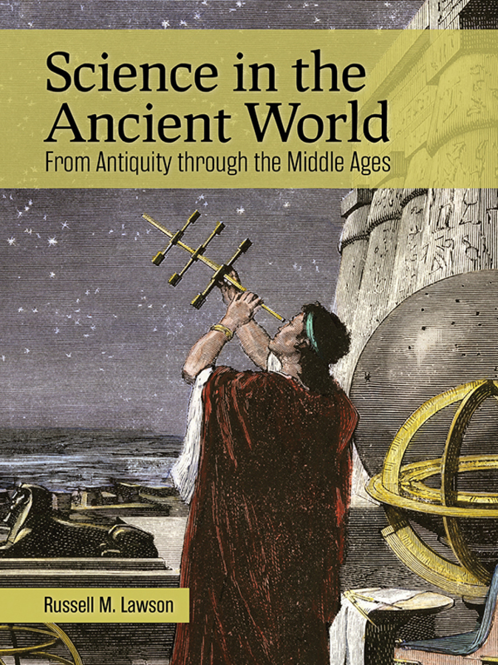 Science in the Ancient World From Antiquity through the Middle Ages 1st Edition