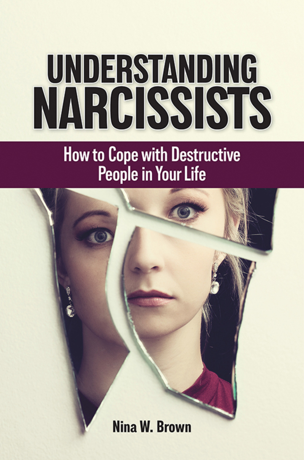 Understanding Narcissists How to Cope with Destructive People in Your Life 1st Edition