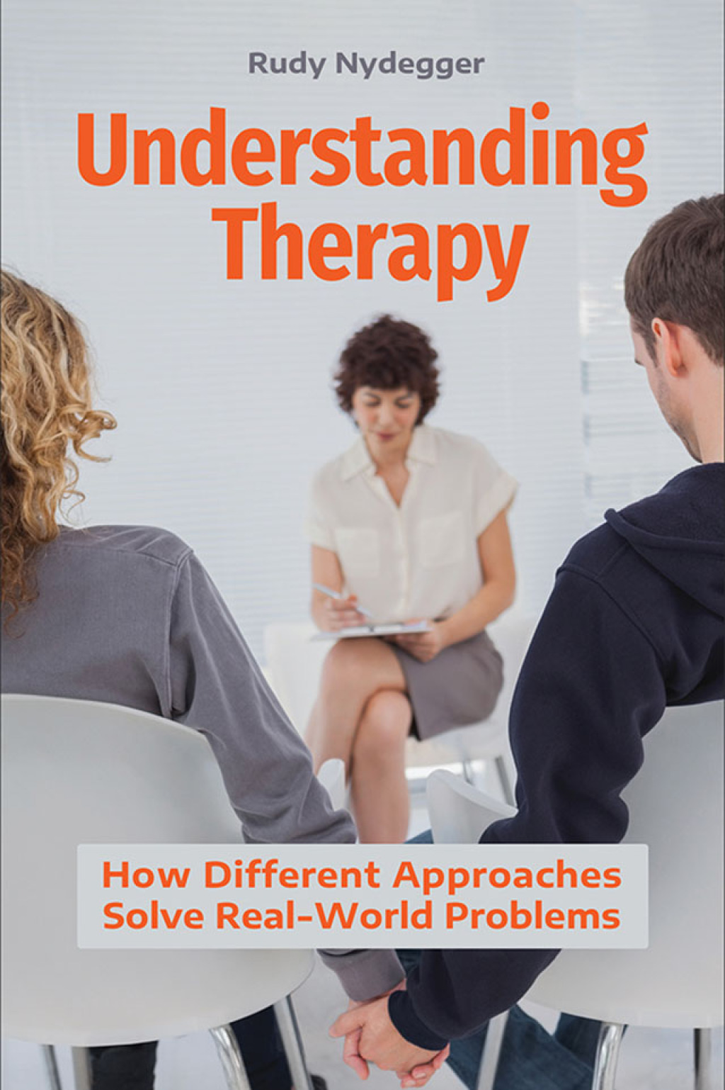 Understanding Therapy How Different Approaches Solve Real-World Problems 1st Edition