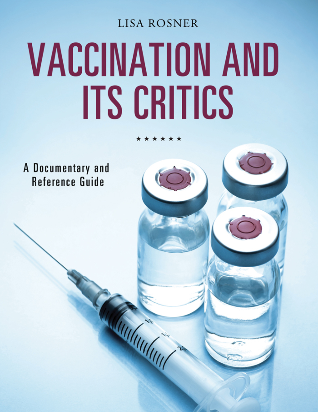 Vaccination and Its Critics A Documentary and Reference Guide 1st Edition