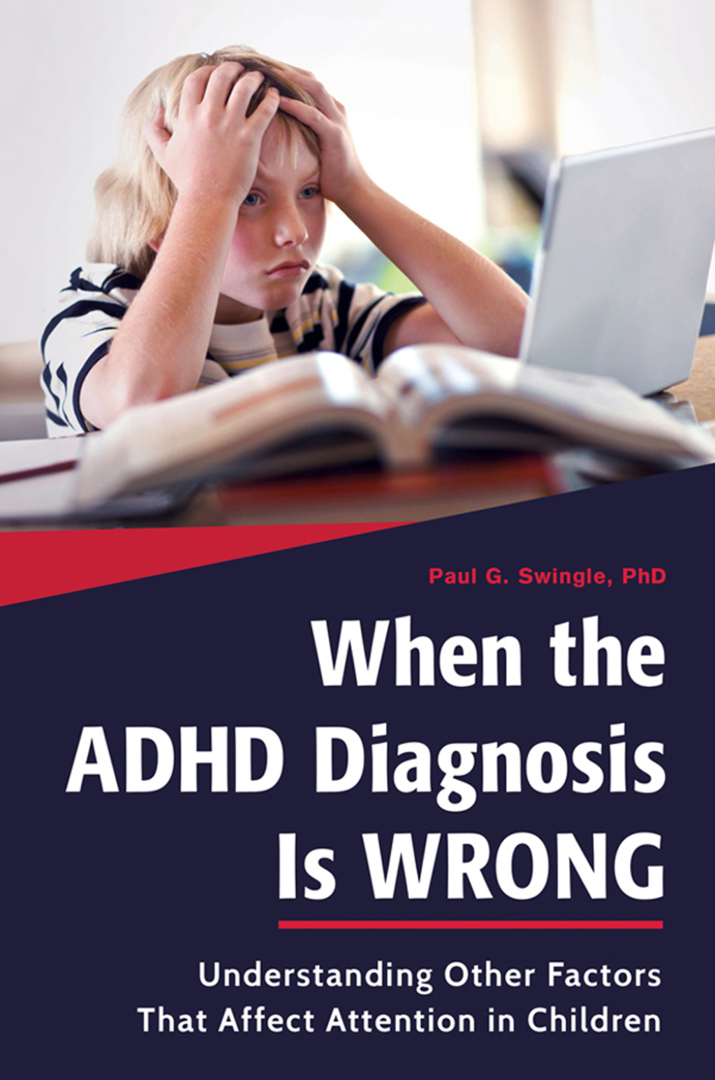 When the ADHD Diagnosis Is Wrong Understanding Other Factors That Affect Attention in Children 1st Edition