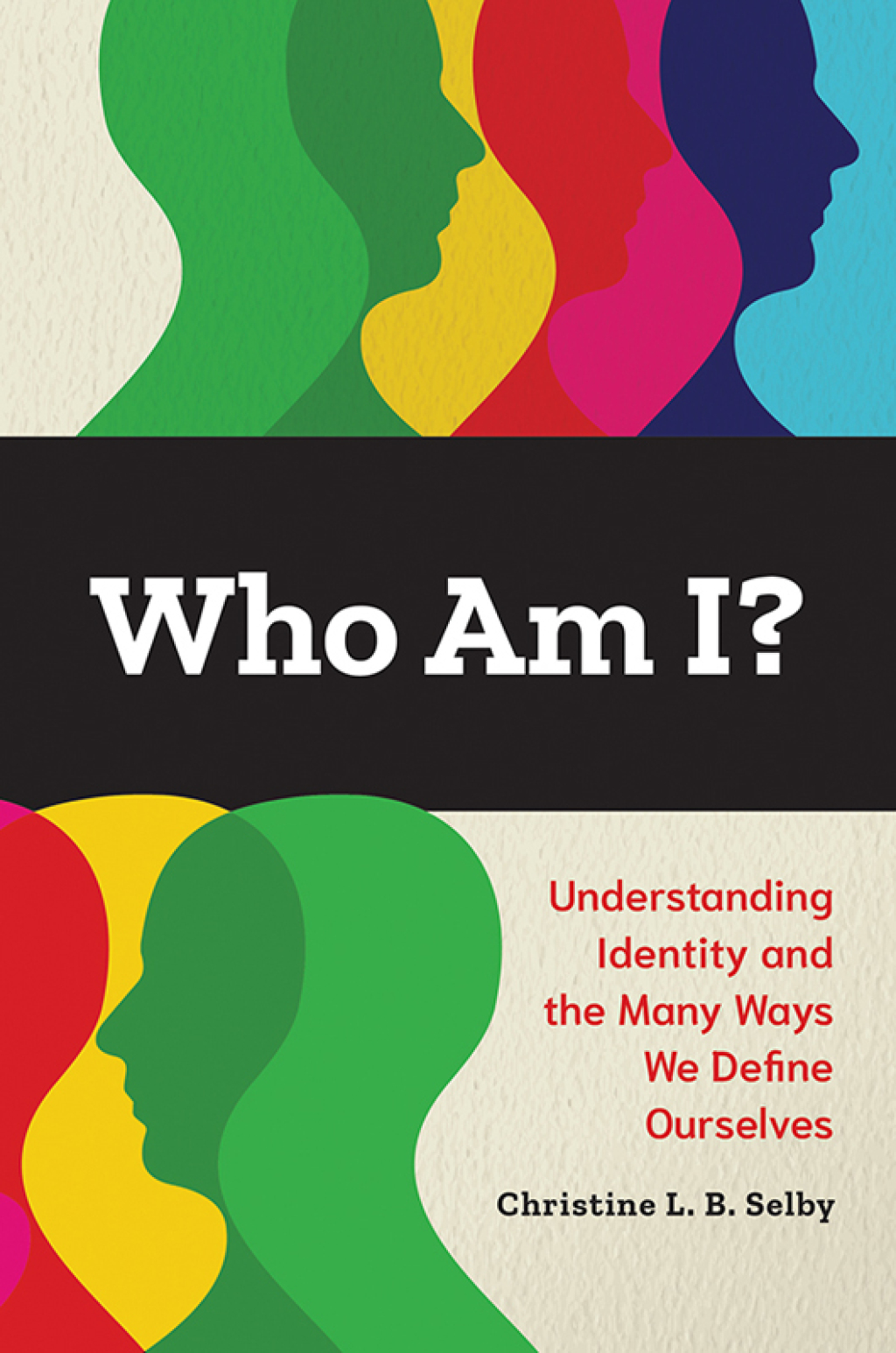 Who Am I? Understanding Identity and the Many Ways We Define Ourselves 1st Edition