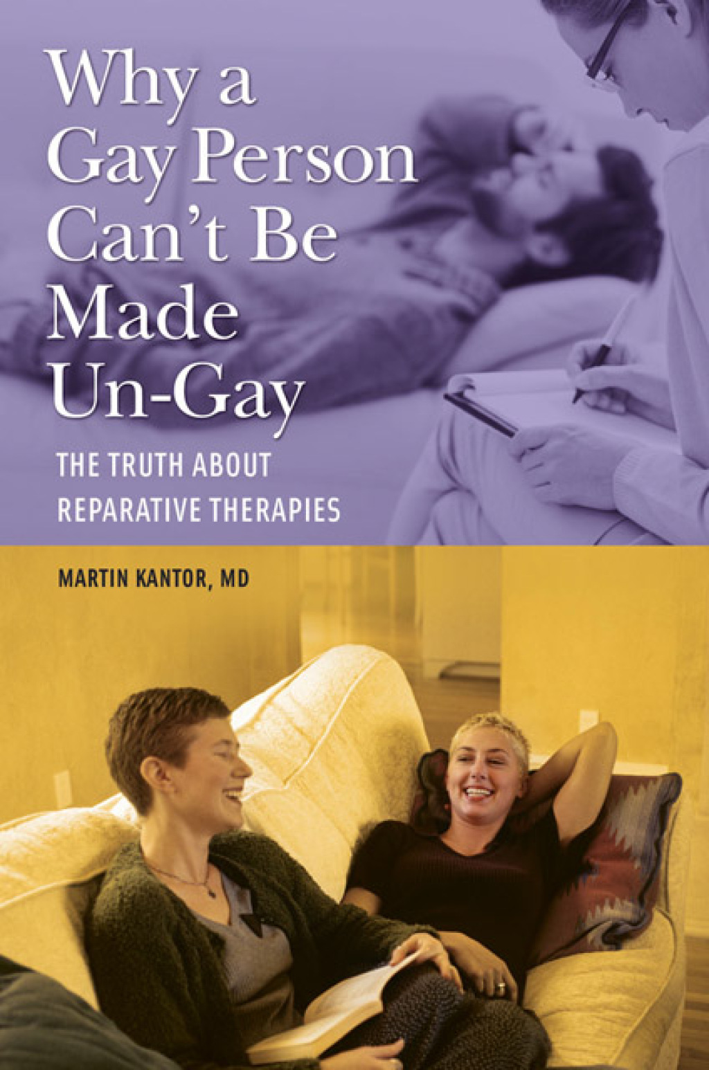 Why a Gay Person Can't Be Made Un-Gay The Truth About Reparative Therapies 1st Edition