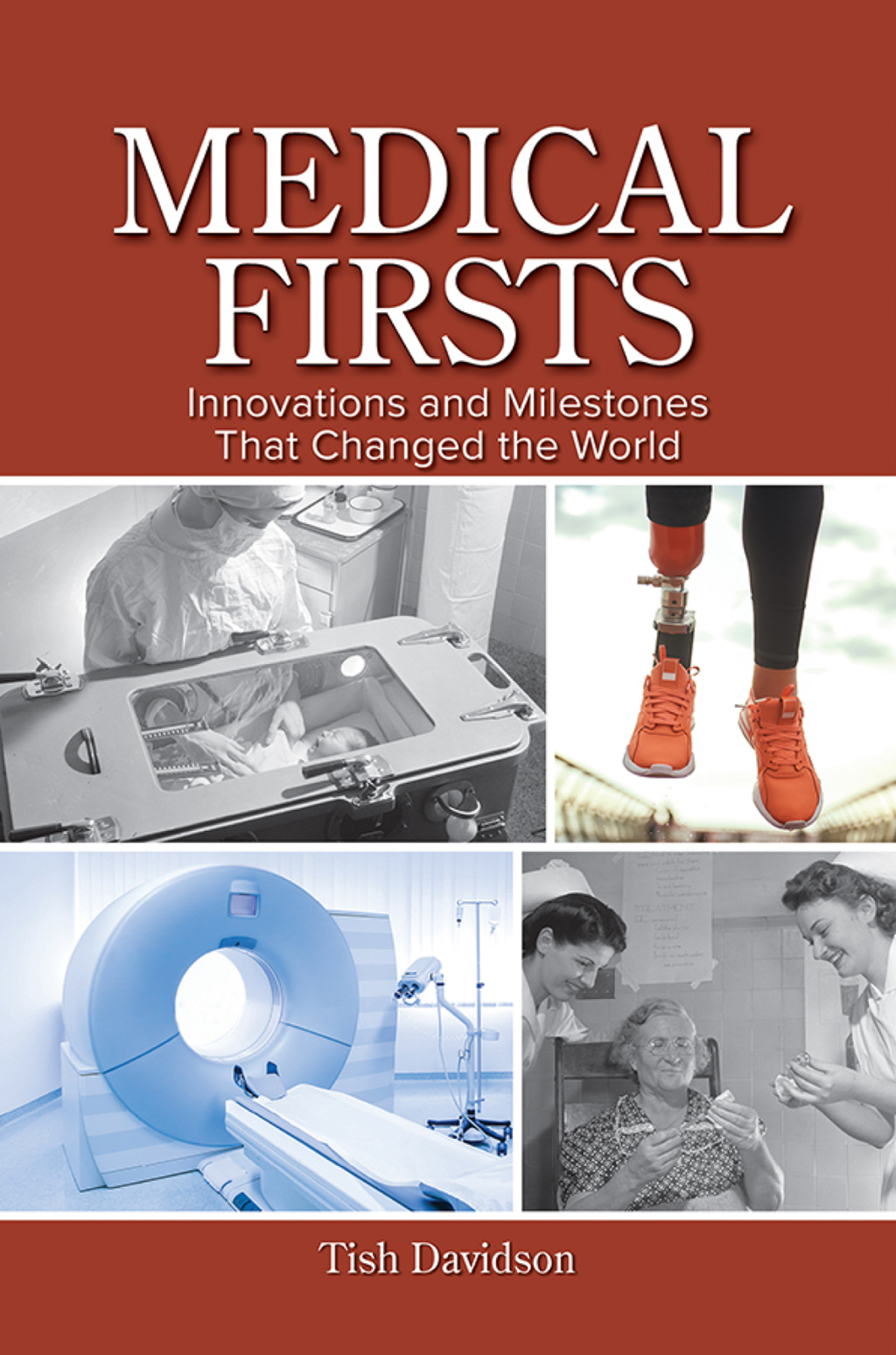 Medical Firsts Innovations and Milestones That Changed the World 1st Edition
