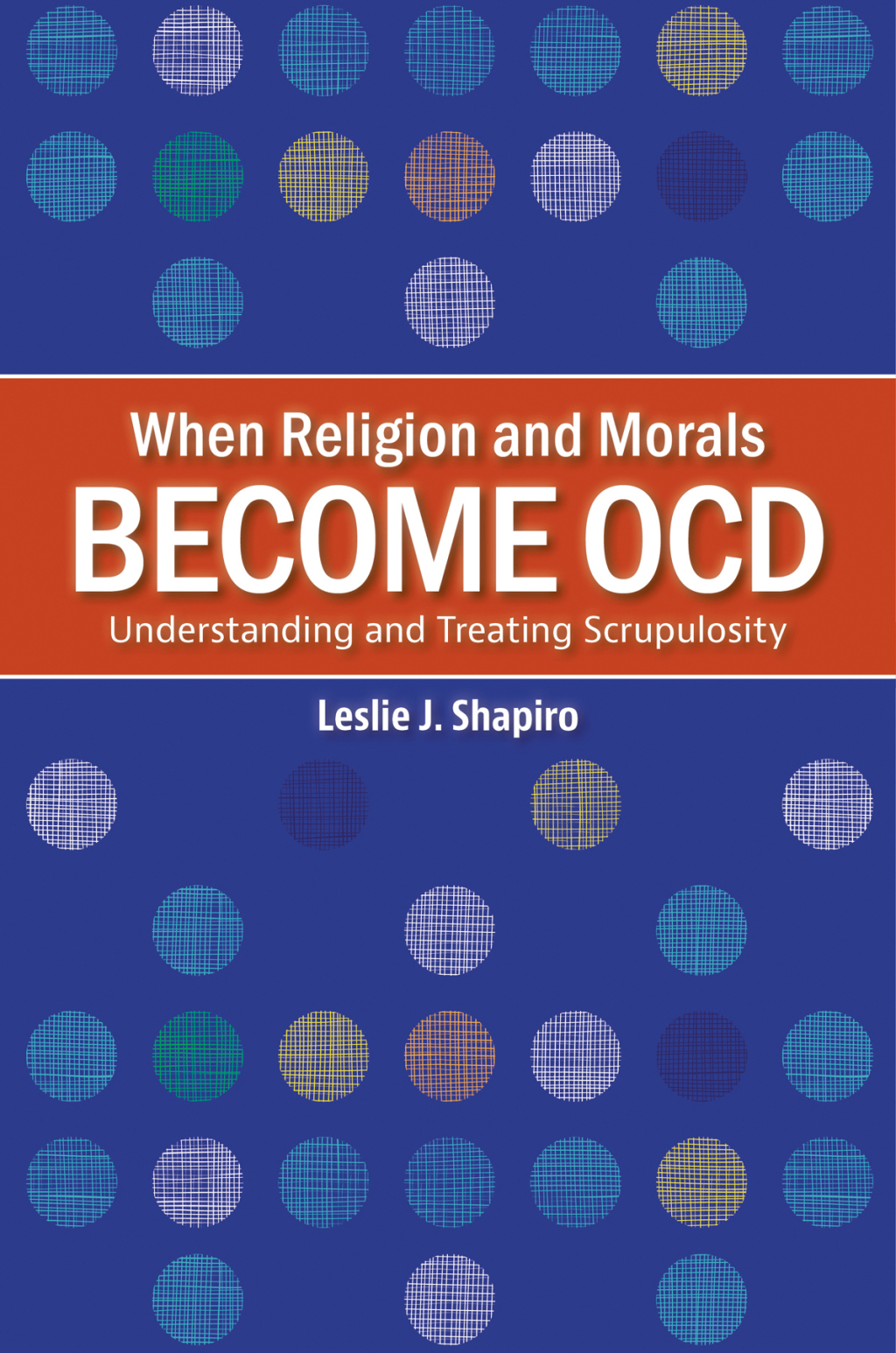 When Religion and Morals Become OCD Understanding and Treating Scrupulosity 1st Edition
