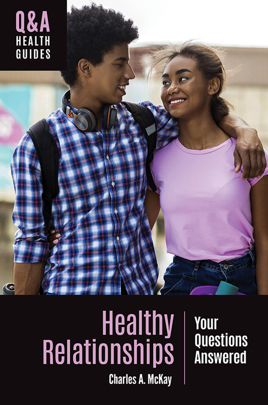 Healthy Relationships Your Questions Answered 1st Edition