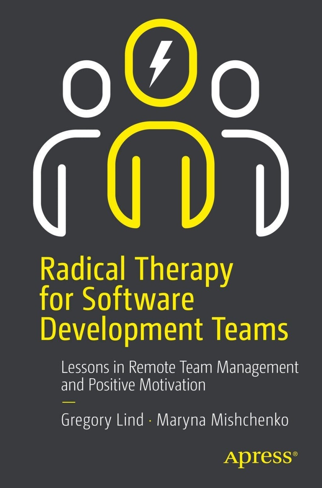 Radical Therapy for Software Development Teams Lessons in Remote Team Management and Positive Motivation 